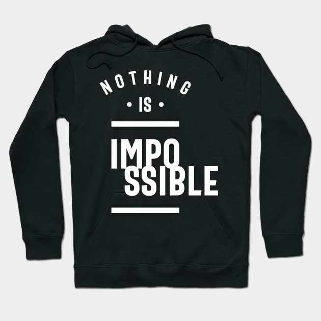 Nothing Is Impossible - Motivation Hoodie by cidolopez